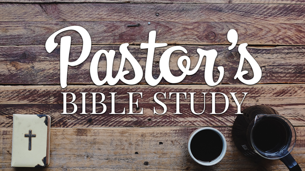 Pastor’s Bible Study Tuesdays at 1pm in Rm 339.